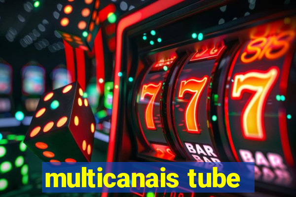 multicanais tube